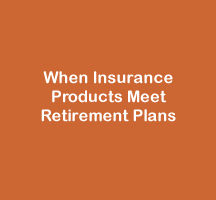When Insurance Products Meet Retirement Plans