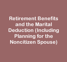 Retirement Benefits and the Marital Deduction (Including Planning for the Noncitizen Spouse)