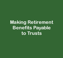 Making Retirement Benefits Payable to Trusts